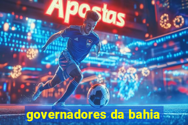 governadores da bahia